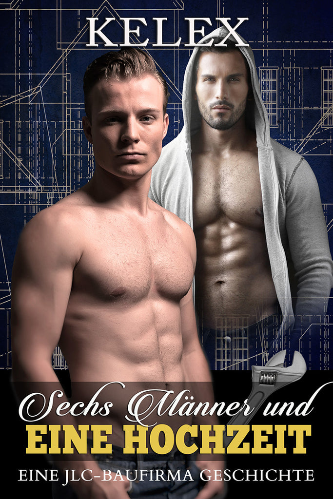 Sechs Männer und eine Hochzeit (Eine JLC Bau Geschichte 4) von Kelex