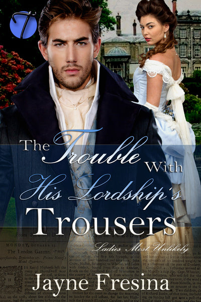 The Trouble with His Lordship's Trousers (Ladies Most Unlikely, 1) by Jayne Fresina