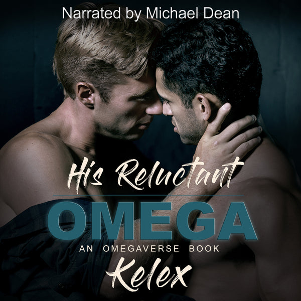 AUDIOBOOK - His Reluctant Omega (Omega Quadrant, 2) by Kelex