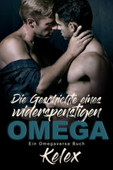 Die Geschichte eines widerspenstigen Omega (Ein Omega Quadrant Omegaverse, 2) von Kelex