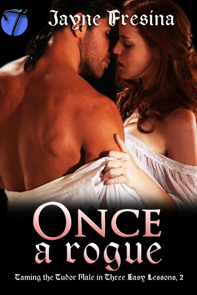 Once A Rogue (Taming the Tudor Male in Three Easy Lessons , 2) by Jayne Fresina