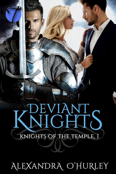 Deviant Knights (Knights of the Temple,1) by Alexandra O'Hurley