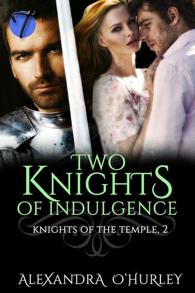 Two Knights of Indulgence (Knights of the Temple, 2) by Alexandra O'Hurley