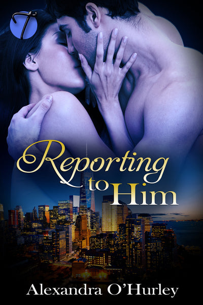 Reporting to Him by Alexandra O'Hurley