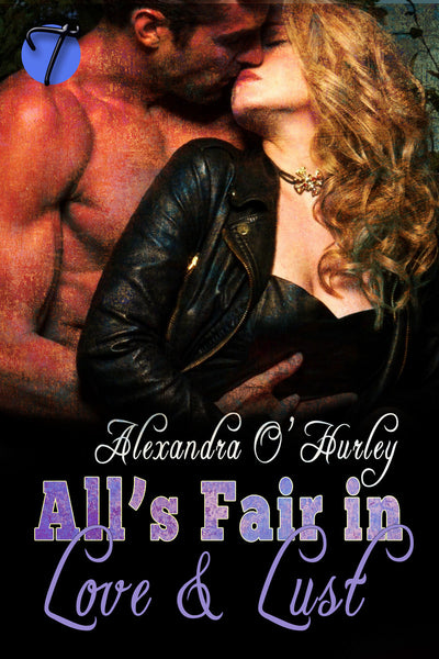 All's Fair in Love and Lust by Alexandra O'Hurley
