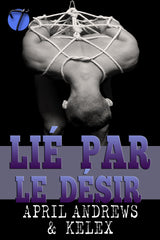 Lié par le désir par (Bound BDSM Club en français, 4) Kelex et April Andrews