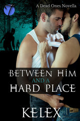 Between Him and a Hard Place (A Dead Ones Novella, 1) by Kelex