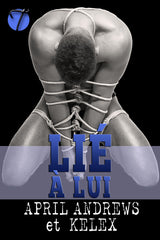 Lié à lui (Bound BDSM Club en français, 1) par Kelex et April Andrews