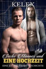 Sechs Männer und eine Hochzeit (Eine JLC Bau Geschichte 4) von Kelex