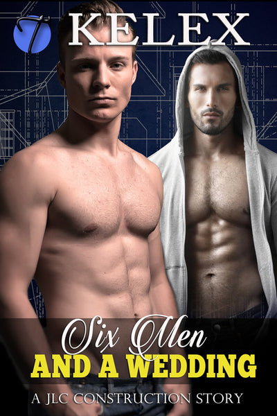 Six Men and a Wedding (A JLC Construction Story, 4) by Kelex